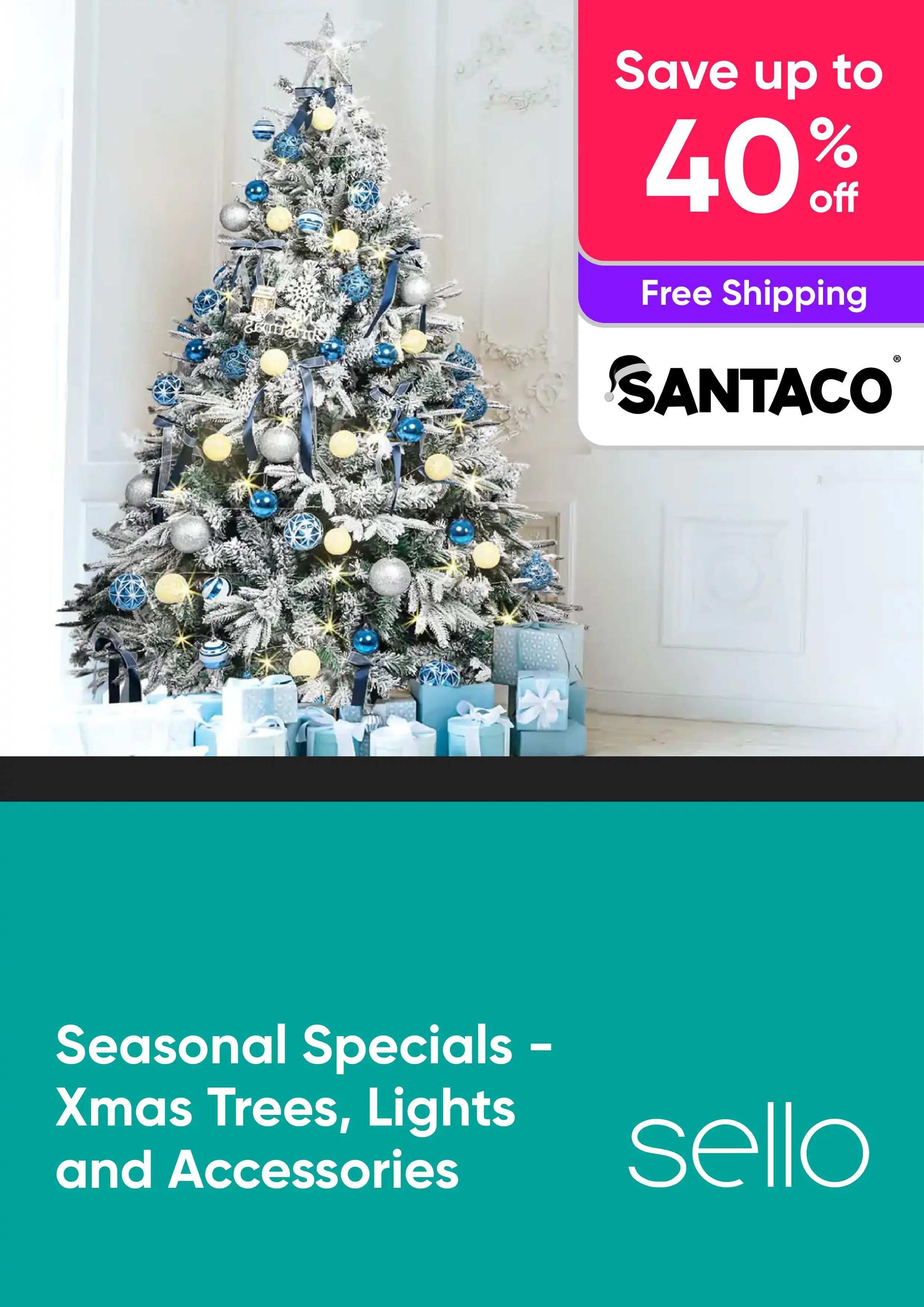 Seasonal Specials - Xmas Trees, Lights and Accessories - Santaco - Up to 40% Off