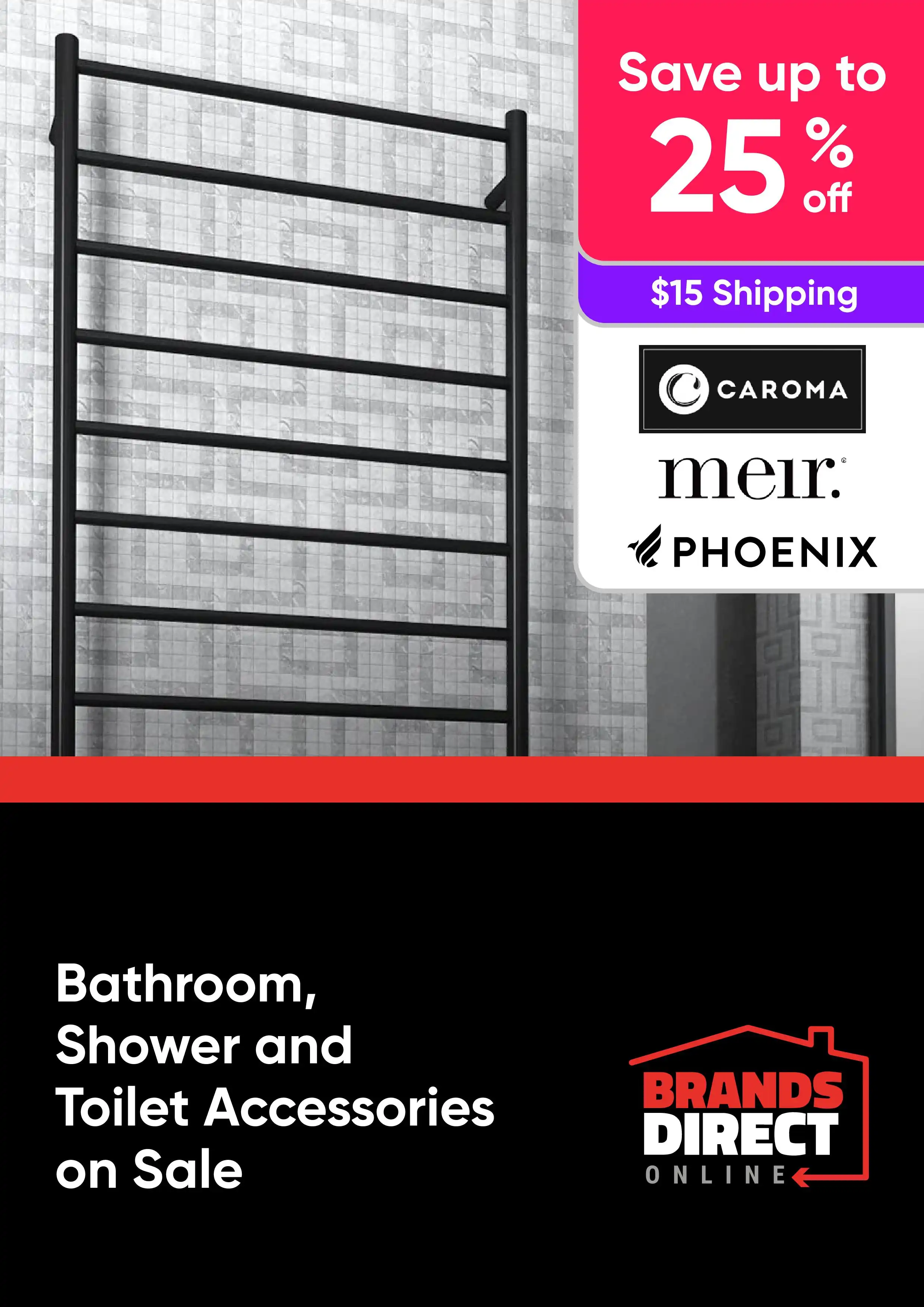 Save up to 25% On A Huge Range of Bathroom, Shower and Toilet Accessories