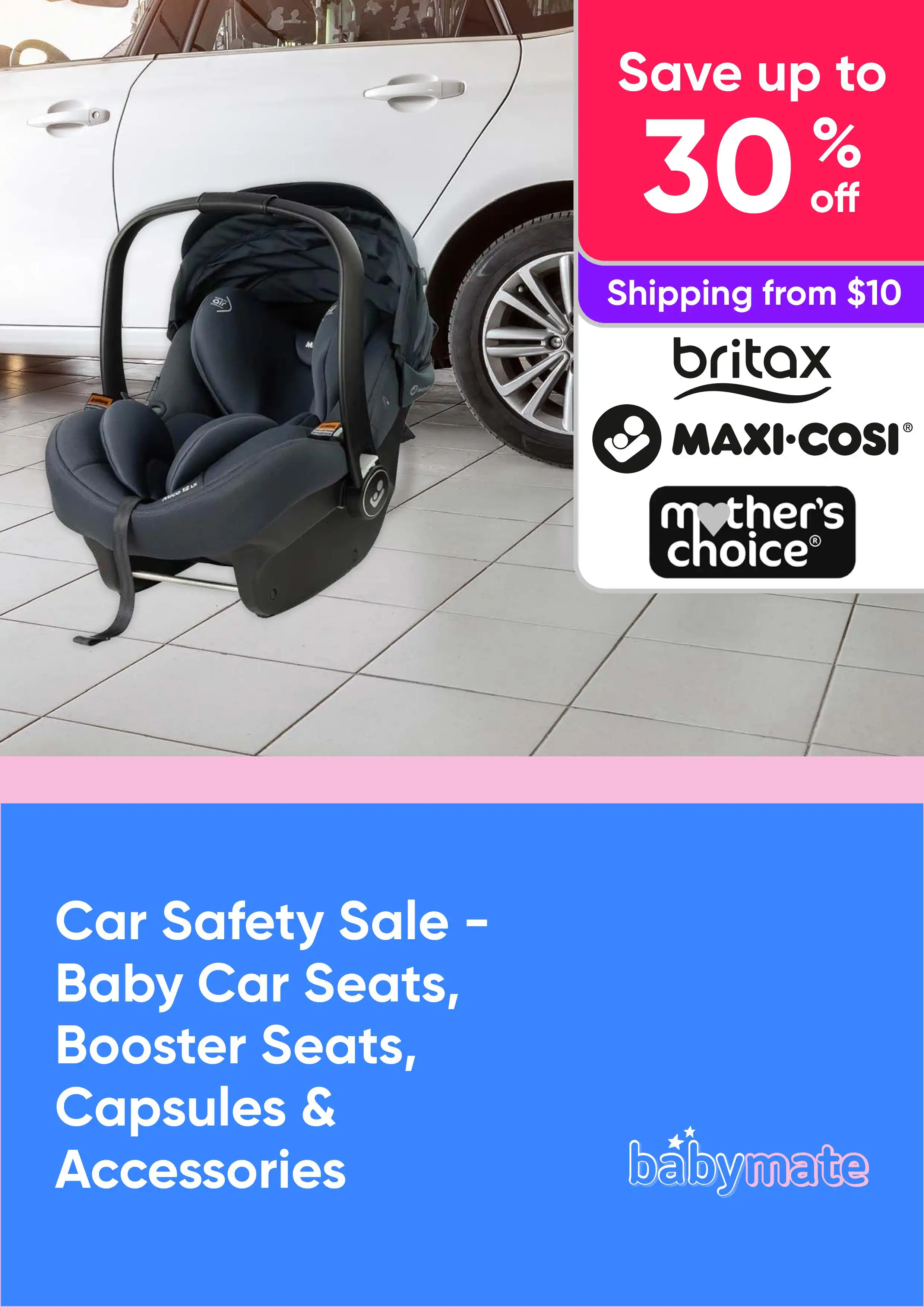 Car Safety Sale - Baby Car Seats, Booster Seats, Capsules and More